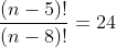 \frac{(n-5)!}{(n-8)!}=24